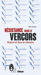Gilles Vergnon - Résistance dans le Vercors - Histoire et lieux de mémoire.