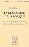 Bruce Bégout - La généalogie de la logique. - Husserl, l'antéprédicatif et le catégorial.