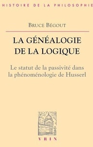 Bruce Bégout - La généalogie de la logique. - Husserl, l'antéprédicatif et le catégorial.