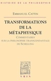 Emmanuel Cattin - Transformations de la métaphysique. - Commentaires sur la philosophie transcendantale de Schelling.