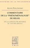Alexis Philonenko - Commentaire de la "Phénoménologie" de Hegel. - De la certitude sensible au savoir absolu.