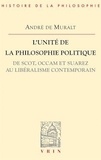 André de Muralt - L'unité de la philosophie politique. - De Scot, Occam et Suarez, au libéralisme contemporain.