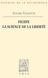Xavier Tilliette - Fichte, la science de la liberté.
