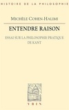 Michèle Cohen-Halimi - Entendre raison - Essai sur la philosophie pratique de Kant.