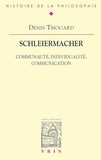 Denis Thouard - Schleiermacher - Communauté, individualité, communication.