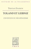 Tristan Dagron - Toland et Leibniz - L'invention du néo-spinozisme.
