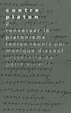 Monique Dixsaut - Contre Platon - Tome 2, Le platonisme renversé.