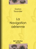 Gaston Tissandier - La Navigation aérienne.