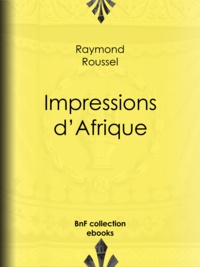 Raymond Roussel - Impressions d’Afrique.