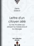 Denis Diderot - Lettre d'un citoyen zélé - Sur les troubles qui divisent la médecine et la chirurgie.