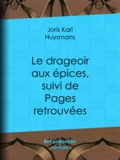 Joris Karl Huysmans - Le Drageoir aux épices - suivi de Pages retrouvées.