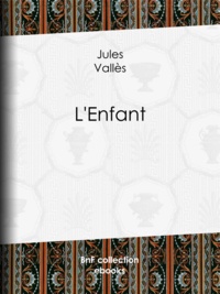 Jules Vallès et Paul Renouard - L'Enfant.