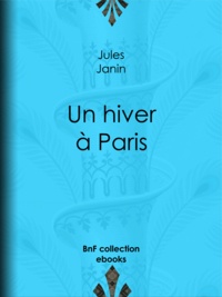 Jules Janin - Un hiver à Paris.