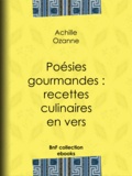 Achille Ozanne - Poésies gourmandes : recettes culinaires en vers.