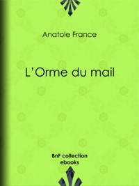 Anatole France - L'Orme du mail.