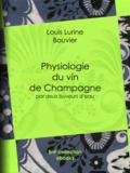 Louis Lurine et Charles Edouard Elmerich - Physiologie du vin de Champagne - par deux buveurs d'eau.