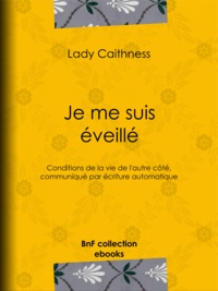 Lady Caithness - Je me suis éveillé - Conditions de la vie de l'autre côté, communiqué par écriture automatique.