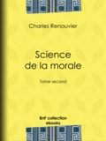 Charles Renouvier - Science de la morale - Tome second.