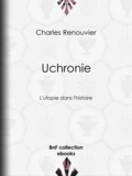 Charles Renouvier - Uchronie - L'utopie dans l'histoire.