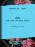 Stanislas de Guaita - Essais de sciences maudites - Au seuil du mystère - I.