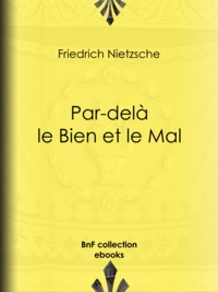 Friedrich Nietzsche et Henri Albert - Par-delà le Bien et le Mal.