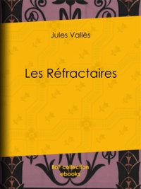 Jules Vallès - Les Réfractaires.