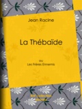 Jean Racine - La Thébaïde - ou Les Frères Ennemis.