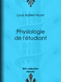 Louis Adrien Huart et Louis Joseph Trimolet - Physiologie de l'étudiant.