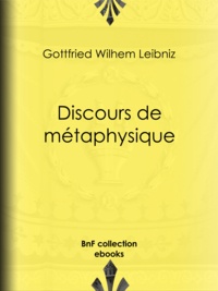 Gottfried Wilhelm Leibniz et Auguste Penjon - Discours de métaphysique.