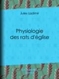 Jules Ladimir et Théodore Maurisset - Physiologie des rats d'église.