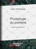 Léon d'Amboise et Henry Emy - Physiologie du parterre - Types du spectateur.
