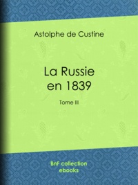 Astolphe de Custine - La Russie en 1839 - Tome III.