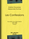 Arsène Houssaye et Alexandre Dumas - Les Confessions - Tome II - Souvenirs d'un demi-siècle 1830-1880.