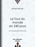 Ernest Michel - Le Tour du monde en 240 jours - Le Canada et les États-Unis.