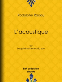 Jean-Charles Rodolphe Radau et A. Jahandier - L'acoustique - ou Les phénomènes du son.
