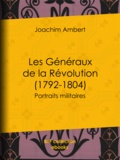 Joachim Ambert - Les Généraux de la Révolution (1792-1804) - Portraits militaires.