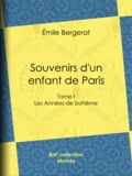 Emile Bergerat - Souvenirs d'un enfant de Paris - Les Années de bohème - Tome I.