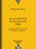 Alfred de Vigny - Les consultations du Docteur-Noir - Stello - Ou Les Diables Bleus (Blue Devils) - Première consultation.