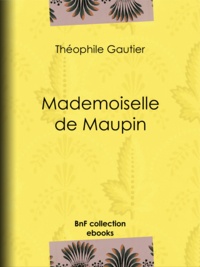 Théophile Gautier - Mademoiselle de Maupin.