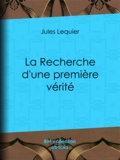Jules Lequier et Charles Renouvier - La Recherche d'une Première Vérité.