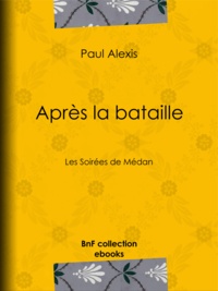 Paul Alexis - Après la bataille - Les Soirées de Médan.
