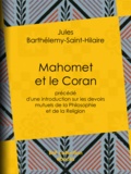 Jules Barthélemy-Saint-Hilaire - Mahomet et le Coran - Précédé d'une introduction sur les devoirs mutuels de la Philosophie et de la Religion.