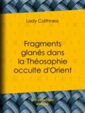 Lady Caithness - Fragments glanés dans la Théosophie occulte d'Orient.