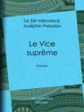 le Sâr Mérodack Joséphin Peladan et Jules Barbey d'Aurevilly - Le Vice suprême - Roman.