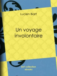 Lucien Biart et H. Meyer - Un voyage involontaire.
