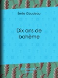 Emile Goudeau - Dix ans de bohème.