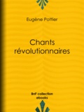 Eugène Pottier et Jules Vallès - Chants révolutionnaires.
