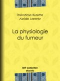 Alcide-Joseph Lorentz et Théodose Burette - La Physiologie du fumeur.