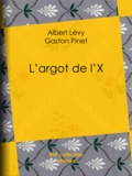 Albert Levy et Gaston Pinet - L'argot de l'X.