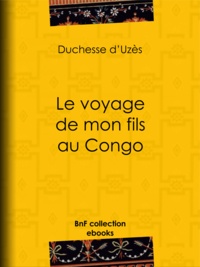 Duchesse d'Uzès et Edouard Riou - Le Voyage de mon fils au Congo.